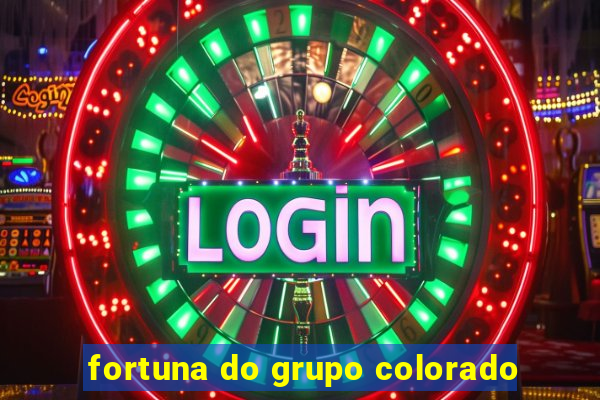 fortuna do grupo colorado